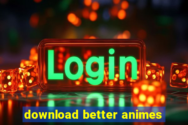 download better animes