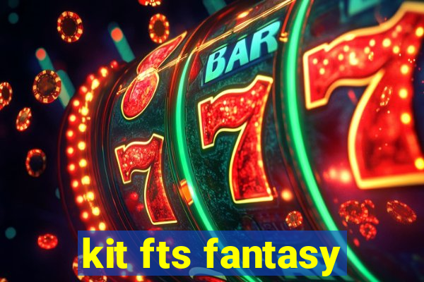 kit fts fantasy