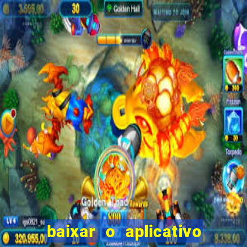 baixar o aplicativo do jogo do tigrinho