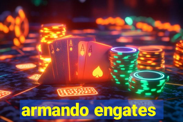 armando engates