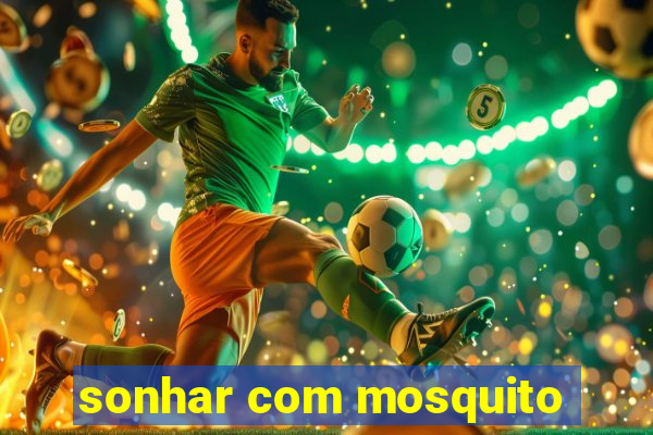 sonhar com mosquito