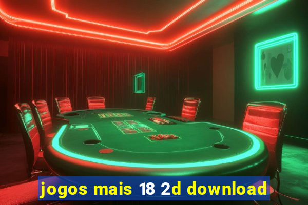 jogos mais 18 2d download