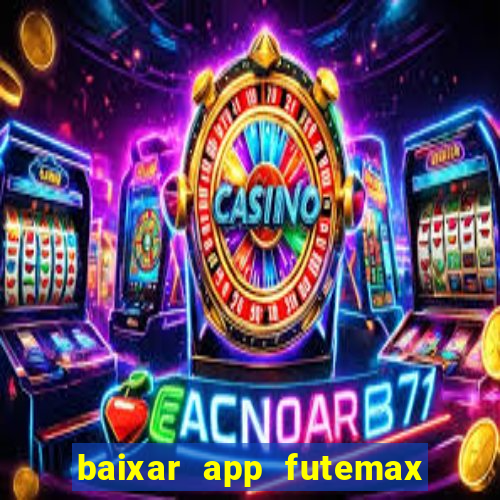 baixar app futemax futebol ao vivo