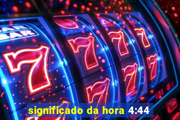 significado da hora 4:44