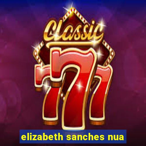 elizabeth sanches nua