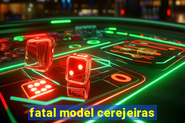 fatal model cerejeiras