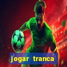 jogar tranca valendo dinheiro