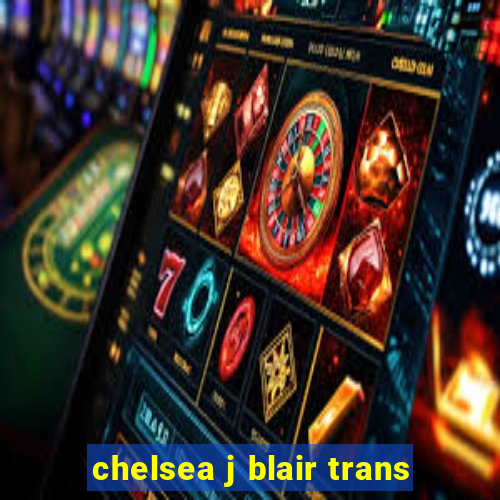 chelsea j blair trans