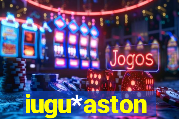 iugu*aston