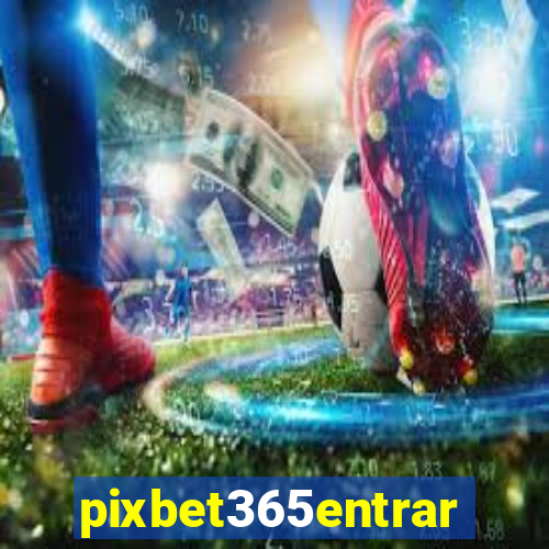 pixbet365entrar