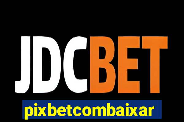 pixbetcombaixar