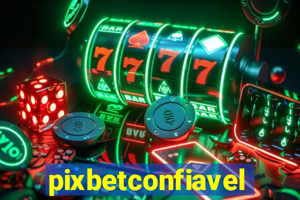 pixbetconfiavel