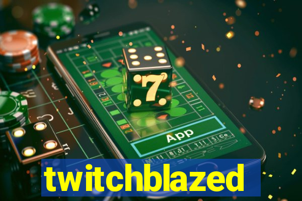 twitchblazed