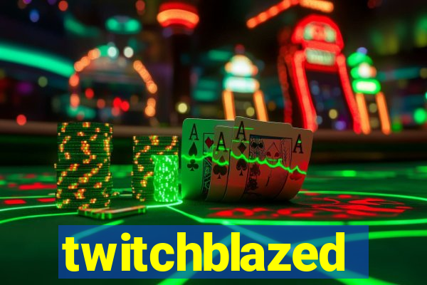 twitchblazed